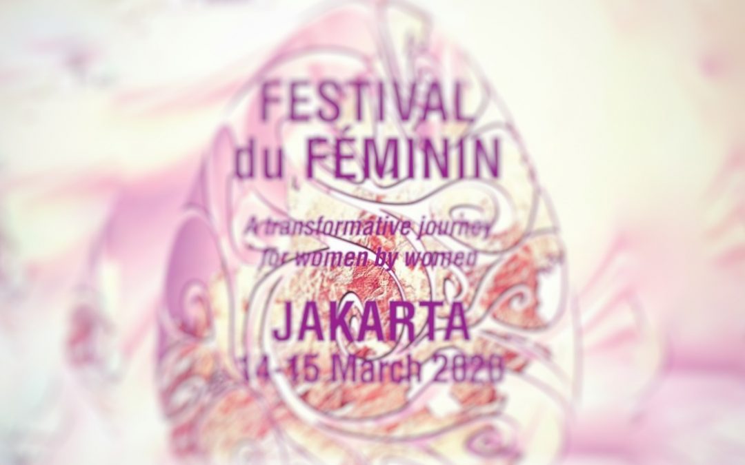 Are You The Leading Lady of Your Life – Festival du Feminin Jakarta! Sat & Sun 14-15March.